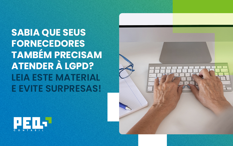 Sabia Que Seus Fornecedores Também Precisam Atender à Lgpd - Escritório de Contabilidade no Rio de Janeiro - RJ | PEQ Contábil