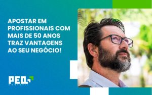 Apostar Em Profissionais De Mais De 50 Anos Peq Contábil - Escritório de Contabilidade no Rio de Janeiro - RJ | PEQ Contábil