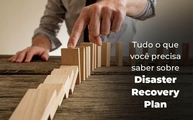 Tudo O Que Voce Precisa Saber Sobre Disaster Recovery Plan Blog 1 - Escritório de Contabilidade no Rio de Janeiro - RJ | PEQ Contábil