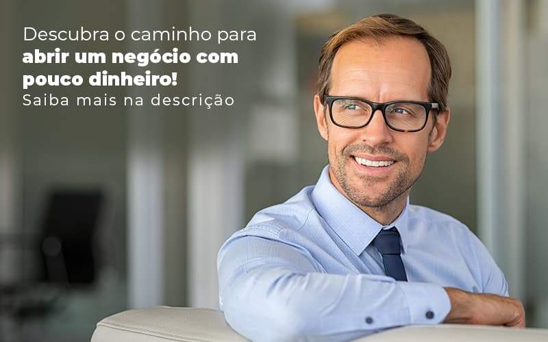 Descubra O Caminho Para Abrir Um Negocio Com Pouco Dinheiro Post (1) Quero Montar Uma Empresa - Escritório de Contabilidade no Rio de Janeiro - RJ | PEQ Contábil