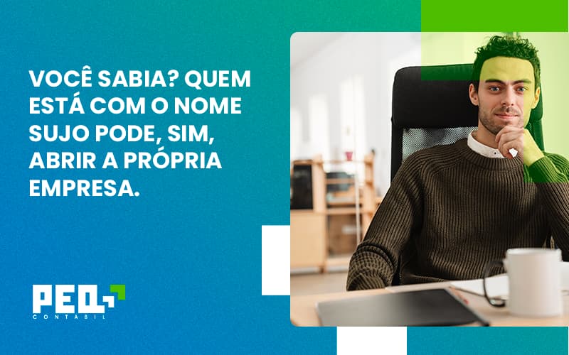 Quem Está Com O Nome Sujo Pode, Sim, Abrir A Própria Empresa. Peq Contábil - Escritório de Contabilidade no Rio de Janeiro - RJ | PEQ Contábil