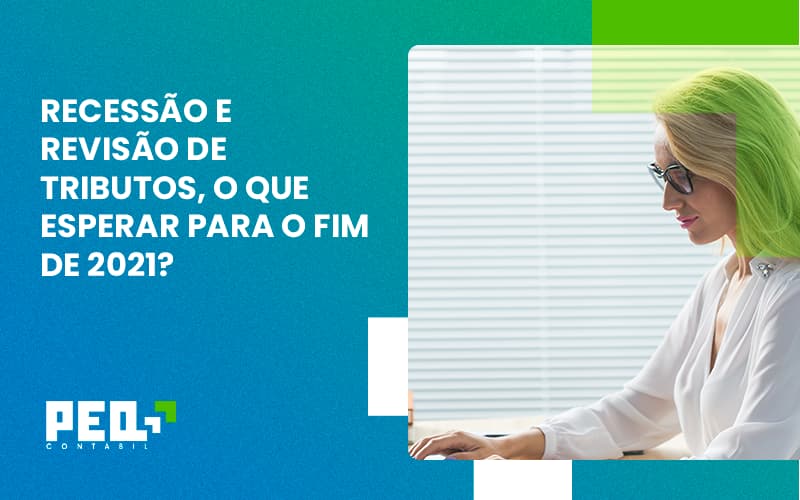 Recessão E Revisão De Tributos, O Que Esperar Para O Fim De 2021 Peq Contábil - Escritório de Contabilidade no Rio de Janeiro - RJ | PEQ Contábil