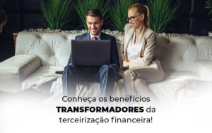 Conheca Os Beneficios Transformadores Da Terceirizacao Financeira Blog - Escritório de Contabilidade no Rio de Janeiro - RJ | PEQ Contábil