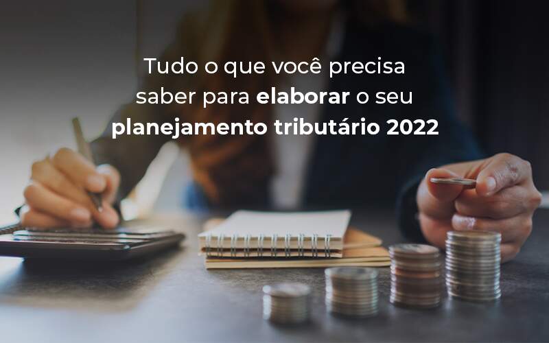 Tudo O Que Voce Precisa Saber Para Elaborar O Seu Planejamento Tributario 2022 Blog - Escritório de Contabilidade no Rio de Janeiro - RJ | PEQ Contábil