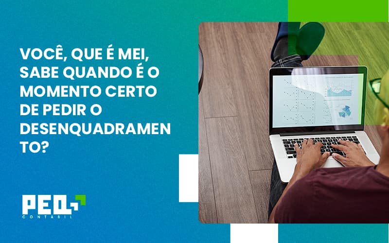 Você, Que é Mei, Sabe Quando é O Momento Certo De Pedir O Desenquadramento Peq Contábil - Escritório de Contabilidade no Rio de Janeiro - RJ | PEQ Contábil