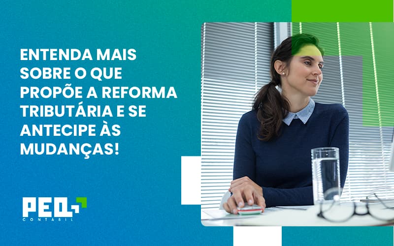 Entenda Mais Sobre O Que Propõe A Reforma Tributária E Se Antecipe às Mudanças! Peq Contábil - Escritório de Contabilidade no Rio de Janeiro - RJ | PEQ Contábil