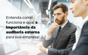 Entenda Como Funciona E Qual A Importancia Da Auditoria Externa Para Sua Empresa Blog - Escritório de Contabilidade no Rio de Janeiro - RJ | PEQ Contábil