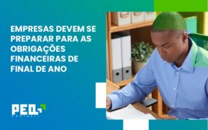 Empresas Devem Se Preparar Para As Obrigações Financeiras De Final De Ano Peq Contábil - Escritório de Contabilidade no Rio de Janeiro - RJ | PEQ Contábil