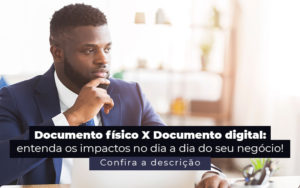 Documento Fisico X Documento Digital Entenda Os Impactos No Dia A Dia Do Seu Negocio Post - Escritório de Contabilidade no Rio de Janeiro - RJ | PEQ Contábil