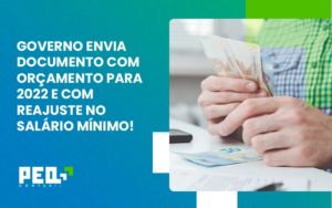 Governo Envia Documento Com Orçamento Para 2022 E Com Reajuste No Salário Mínimo! Peq Contábil - Escritório de Contabilidade no Rio de Janeiro - RJ | PEQ Contábil