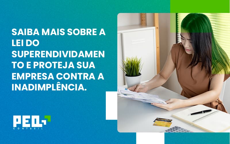 Saiba Mais Sobre A Lei Do Superendividamento E Proteja Sua Empresa Contra A Inadimplência. Peq Contábil - Escritório de Contabilidade no Rio de Janeiro - RJ | PEQ Contábil