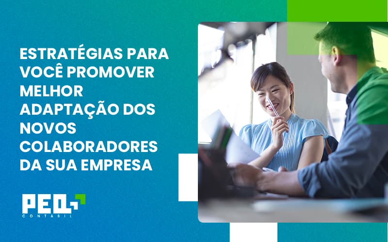 Conheça As Estratégias Para Você Promover Melhor Adaptação Dos Novos Colaboradores Da Sua Empresa Peq Contábil (1) - Escritório de Contabilidade no Rio de Janeiro - RJ | PEQ Contábil