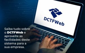 Saiba Tudo Sobre O Dctfweb E Aproveite As Facilidades Deste Sistema Para A Sua Empresa Blog - Escritório de Contabilidade no Rio de Janeiro - RJ | PEQ Contábil